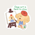 Dogs Art is Here to Stay Sticker